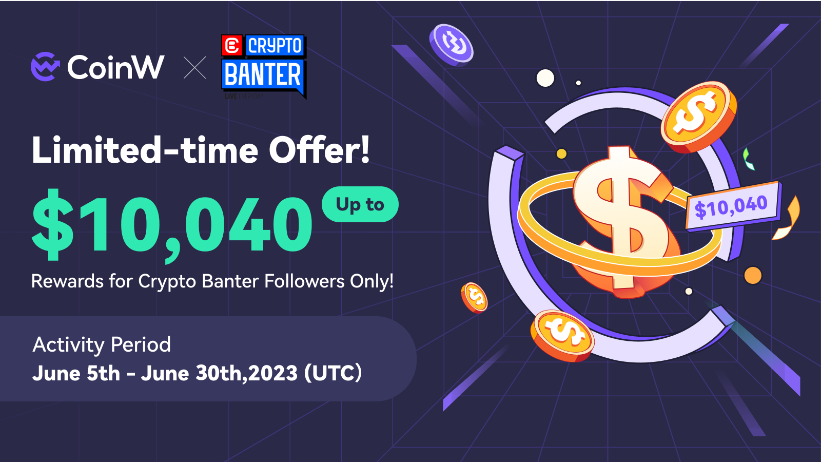 Limited-time Offer! Up to $10,040 Rewards for Crypto Banter Followers Only!  – CoinW